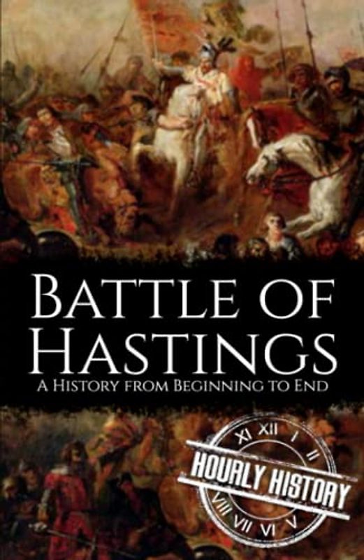 Battle of Hastings: A History from Beginning to End