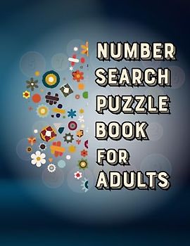 Number Search Puzzle Book for Adults: Large Print : 100 Number Search Puzzles for Adults and Seniors : Keep your Brain Sharp and Active.