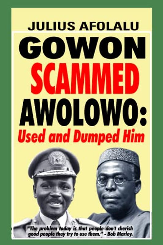 GOWON SCAMMED AWOLOWO: Used and Dumped Him