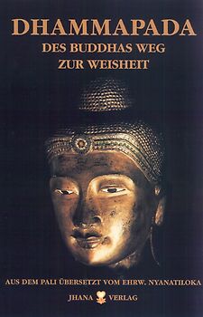 Dhammapada. Des Buddhas Weg zur Weisheit und Kommentar. Palitext, wörtlich metrische Übersetzung und Kommentar zu der ältesten buddhistischen Spruchsammlung