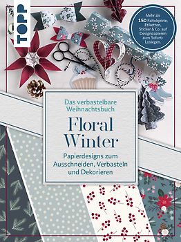 Verbastelbares Weihnachtsbuch: Floral Winter. Papierdesigns zum Ausschneiden, Verbasteln & Dekorieren.