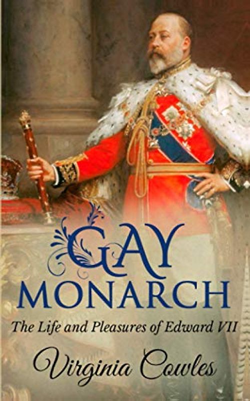 Gay Monarch: The Life and Pleasures of Edward VII