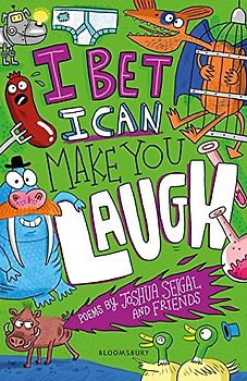 I Bet I Can Make You Laugh: Poems by Joshua Seigal and Friends: Winner of the Laugh Out Loud Awards