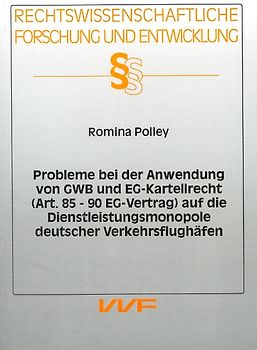 Probleme bei der Anwendung von GWB und EG-Kartellrecht (Art. 85-90EG-Vertrag) auf die Dienstleistungsmonopole deutscher Verkehrsflughäfen
