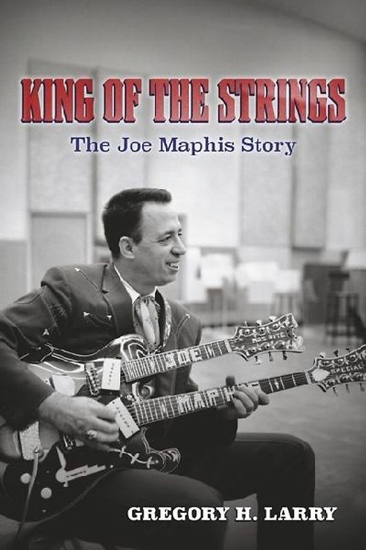 King of the Strings: The Joe Maphis Story
