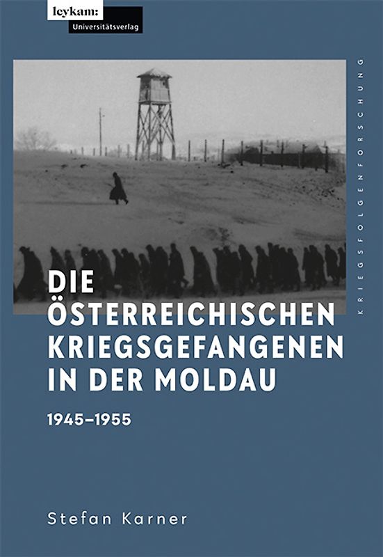 Die österreichischen Kriegsgefangenen in der Moldau 1945–1955