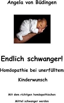 Endlich schwanger! Homöopathie bei unerfülltem Kinderwunsch