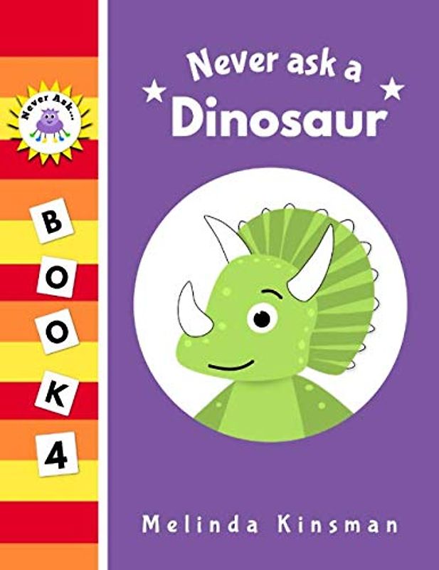 Never Ask A Dinosaur: Funny Read Aloud Story Book for Toddlers, Preschoolers, Kids Ages 3-6 (NEVER ASK... Children's Bedtime Story Picture Books, Band 4)