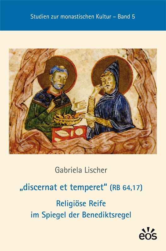 "discernat et temperet" (RB 64,17) Religiöse Reife im Spiegel der Benediktsregel