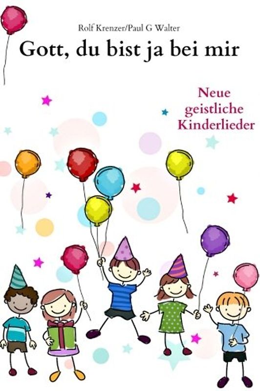 Gott, du bist ja bei mir: Neue geistliche Kinderlieder