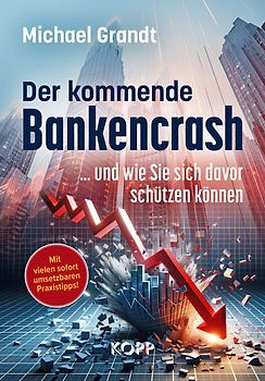 Der kommende Bankencrash und wie Sie sich davor schützen können