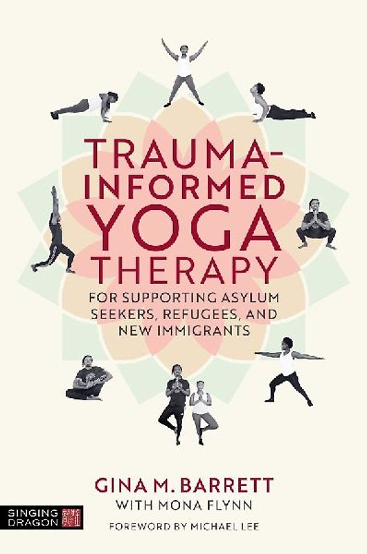 Trauma-Informed Yoga Therapy for Supporting Asylum Seekers, Refugees, and New Immigrants