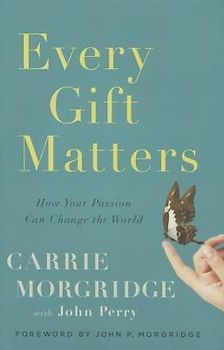 Perry, John - Every Gift Matters: How Your Passion Can Change the World
