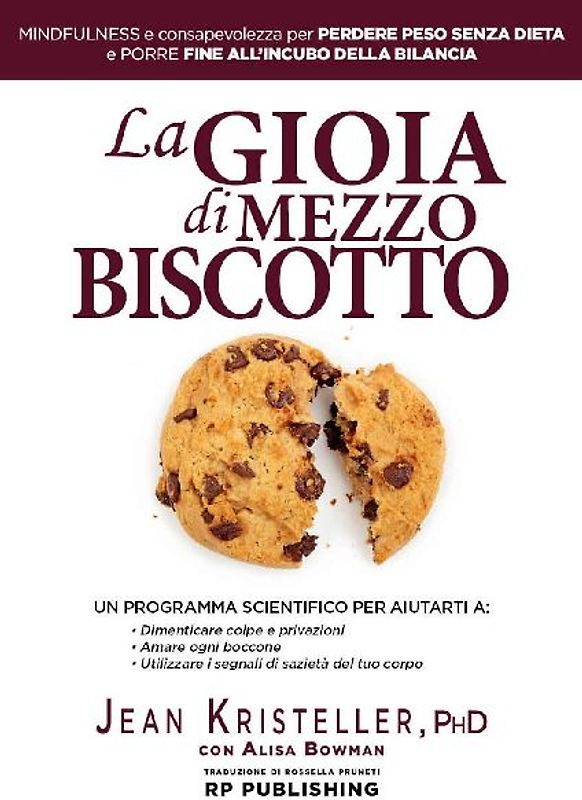 La gioia di mezzo biscotto. Mindfulness e consapevolezza per perdere peso senza dieta e porre fine all'incubo della bilancia