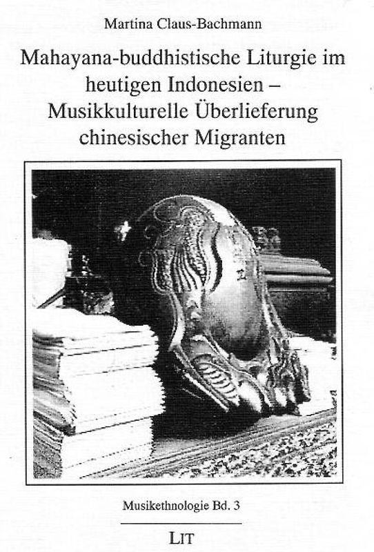 Mahayana-buddhistische Liturgie im heutigen Indonesien - Musikkulturelle Überlieferung chinesischer Migranten
