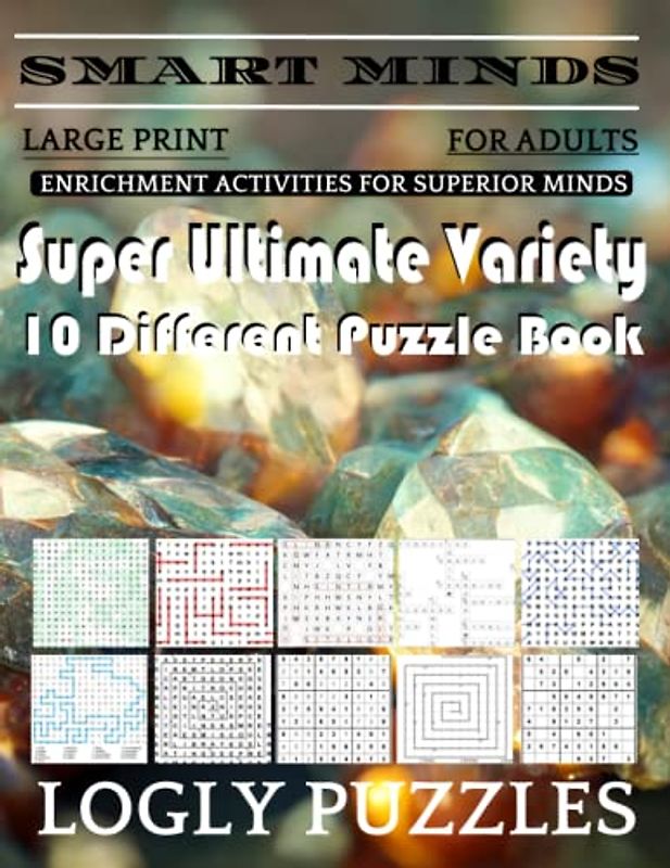 Smart Minds -Variety 10 Different Puzzle Book For Adults: Ultimate Variety Puzzles Large-Print Word Search, Word Maze .Word Spiral ,Word Angles, ... Crossword And Sudoku Easy , Medium And Hard
