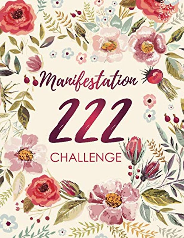 222 Challenge Manifestation: 22x2 Journal & Workbook to Manifest Your Desires with The Law of Attraction, Technique and Exercise Writing with gratitude and believe with Vintage Flower Cover