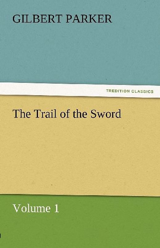 The Trail of the Sword, Volume 1