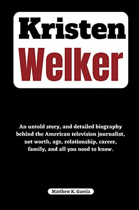 Kristen Welker: An untold story, and detailed biography behind the American television journalist, net worth, age, relationship, career, family, and ... of the Great and Influential, Band 41)