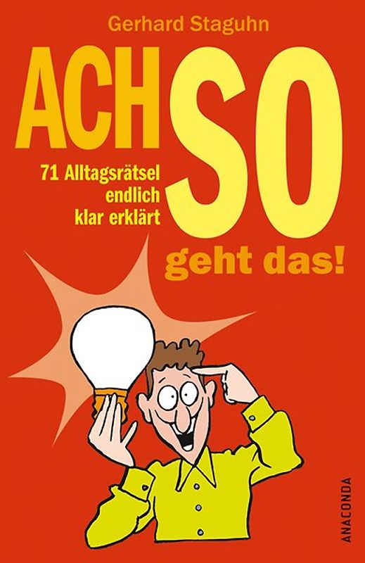 Ach so geht das! 71 Alltagsrätsel endlich klar erklärt