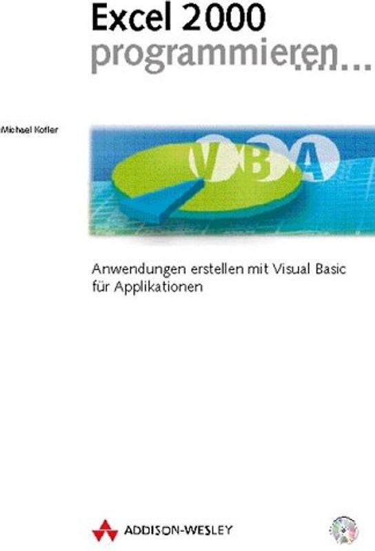 Excel 2000 programmieren. Anwendungen erstellen mit Visual Basic für Applikationen