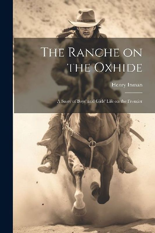 The Ranche on the Oxhide: A Story of Boys' and Girls' Life on the Frontier