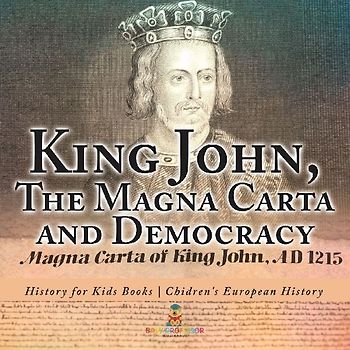 King John, The Magna Carta and Democracy - History for Kids Books | Chidren's European History
