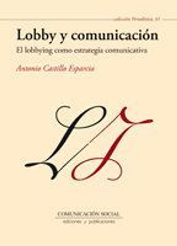 Lobby y comunicación : el lobbying como estretegia comunicativa