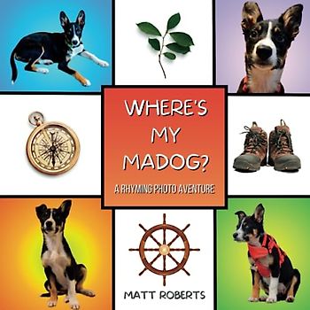 Where's My Madog?: A Rhyming Photo Adventure