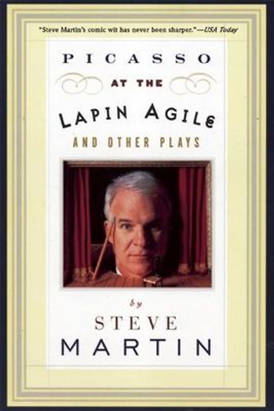 Picasso at the Lapin Agile and Other Plays: Picasso at the Lapin Agile, the Zig-Zag Woman, Patter for a Floating Lady, Wasp - Steve Martin