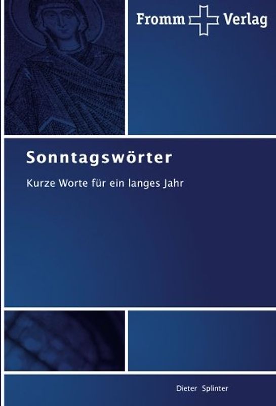 Sonntagswörter: Kurze Worte für ein langes Jahr - Splinter, Dieter