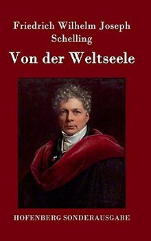 Von der Weltseele: Eine Hypothese der höhern Physik zur Erklärung des allgemeinen Organismus