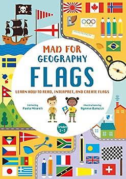 Mad For Geography - Flags: Learn How to Read, Interpret and Create Flags