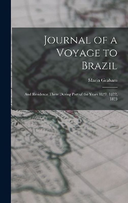 Journal of a Voyage to Brazil: And Residence There During Part of the Years 1821, 1822, 1823