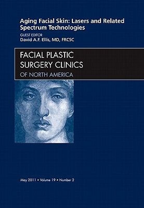 Aging Facial Skin: Lasers and Related Spectrum Technologies, an Issue of Facial Plastic Surgery Clinics