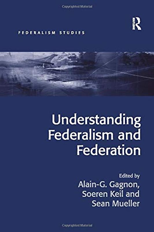 Understanding Federalism and Federation (Federalism Studies)