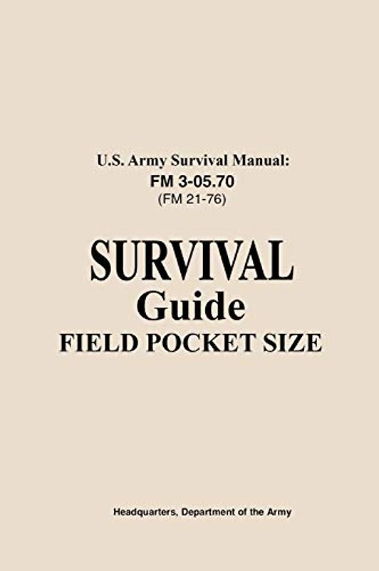 U.S. Army Survival Manual FM 3-05.76 (FM 21-76): Survival Guide Field Pocket Size