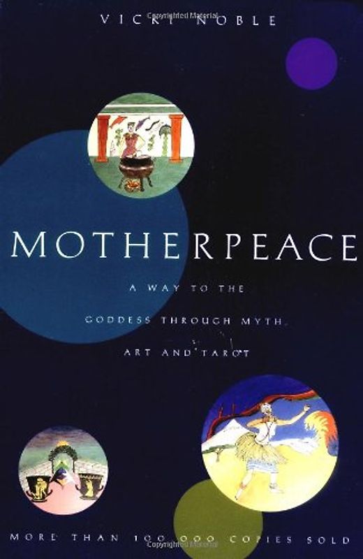 Motherpeace: A Way to the Goddess Through Myth, Art, and Tarot - Noble, Vicki