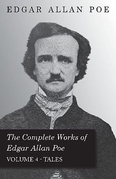 The Complete Works of Edgar Allan Poe - Volume 4 - Tales