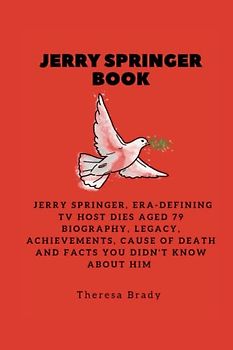 JERRY SPRINGER BOOK: Jerry Springer, Era-defining TV host dies aged 79 Biography, Legacy, Achievements, Cause Of Death and Facts You Didn't Know About Him