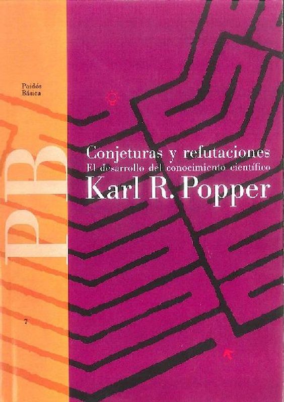 Conjeturas y refutaciones : el desarollo del conocimiento científico