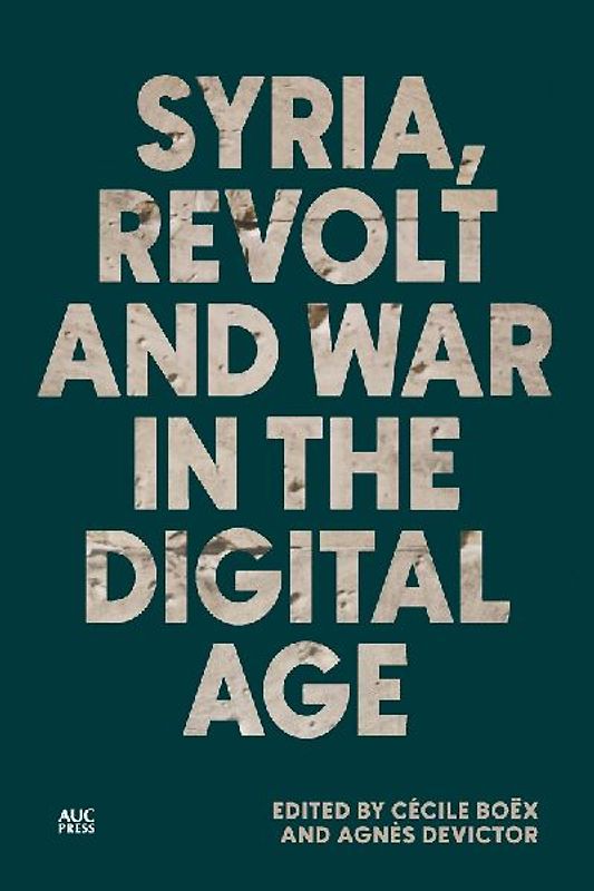 Syria, Revolt and War in the Digital Age