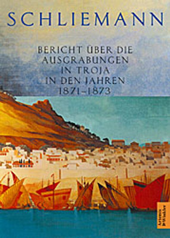 Bericht über die Ausgrabungen in Troja in den Jahren 1871-1873