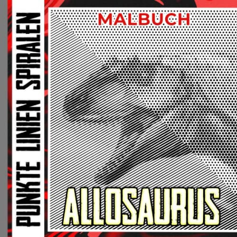 Allosaurus Punkte Linien Spiralen Malbuch: Starker großer Carnosaurier in 30 Bildern Seiten zum Zeichnen von Linien | Als Geschenk für Liebhaber in ... Kreativität | Angstlinderung | Jeder Anlass