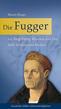 Die Fugger um Augsburg, München und Ulm