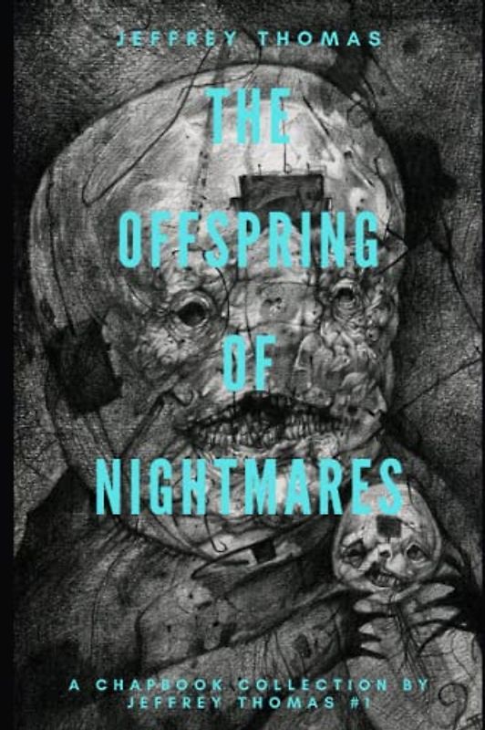 The Offspring of Nightmares: A Trio of Dark Dreams (A Chapbook Collection by Jeffrey Thomas, Band 1)