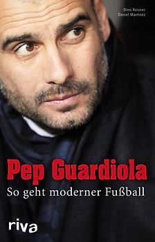 Pep Guardiola. So geht moderner Fußball