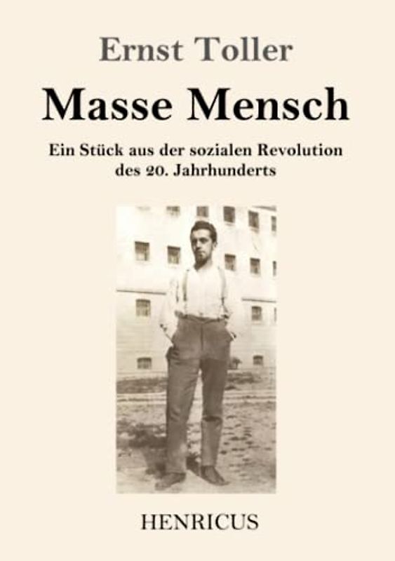 Masse Mensch: Ein Stück aus der sozialen Revolution des 20. Jahrhunderts
