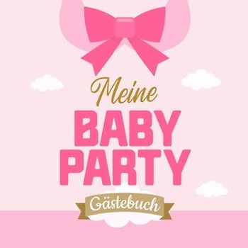 Meine Baby Party - Gästebuch: Babyshower Deko | Geschenk zur Babyparty für Mädchen | Rosa Buch mit bunten Seiten | Lustige Fragen an die Gäste und Platz für Wünsche, Zeichnungen und Fotos