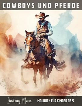 Cowboys und Pferde: Malbuch für Kinder ab 5 | 50 einzigartige Motive zum Ausmalen für Mädchen und Jungen für Entspannung und Kreativität